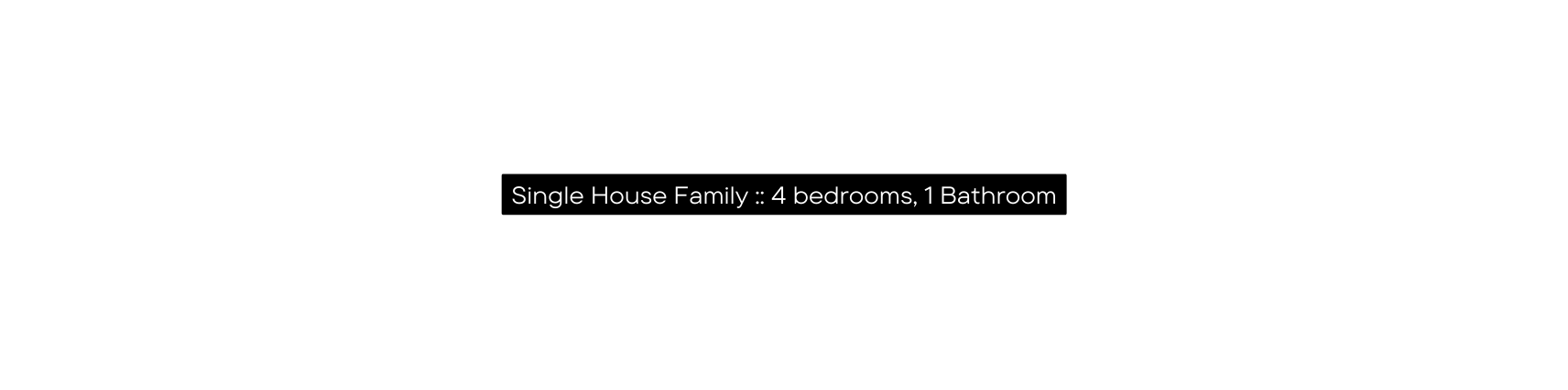 Single House Family 4 bedrooms 1 Bathroom