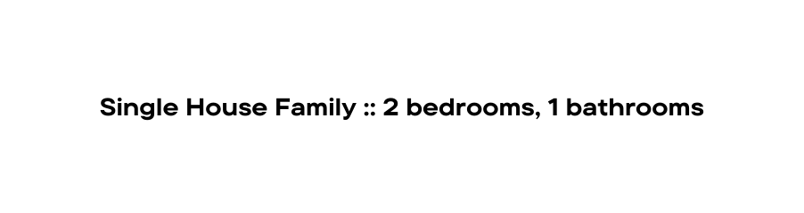 Single House Family 2 bedrooms 1 bathrooms